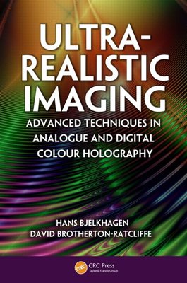 Ultra-Realistic Imaging: Advanced Techniques in Analogue and Digital Colour Holography (second hand copy)